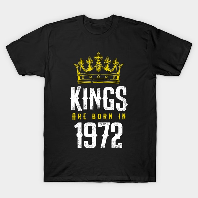 kings are born 1972 birthday quote crown king birthday party gift T-Shirt by thepersianshop